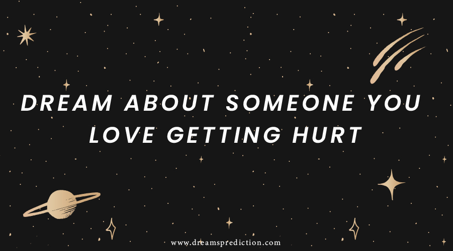 Dream About Someone You Love Getting Hurt