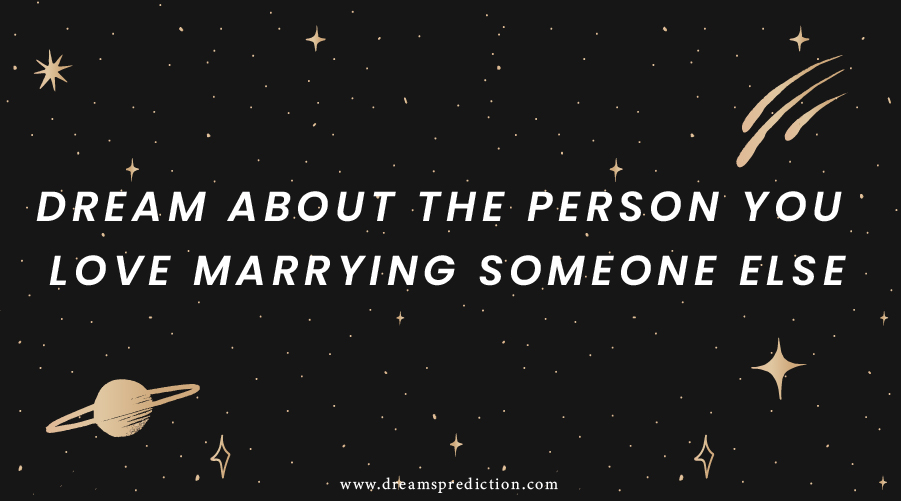 Dream About The Person You Love Marrying Someone Else