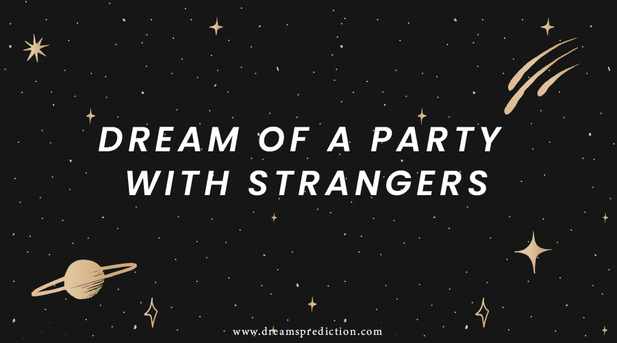 Dream Of A Party With Strangers