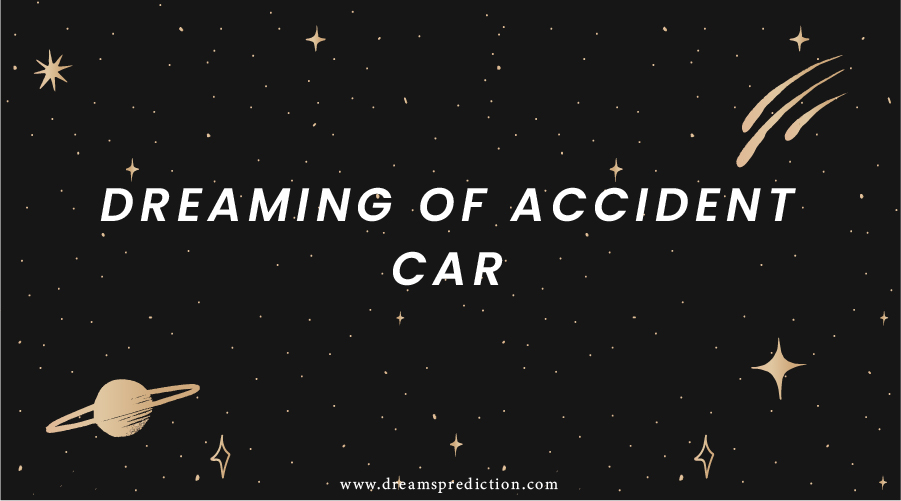 Dreaming of accident car