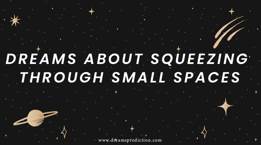 Dreams About Squeezing Through Small Spaces