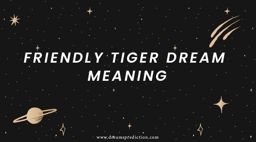 Friendly Tiger Dream Meaning