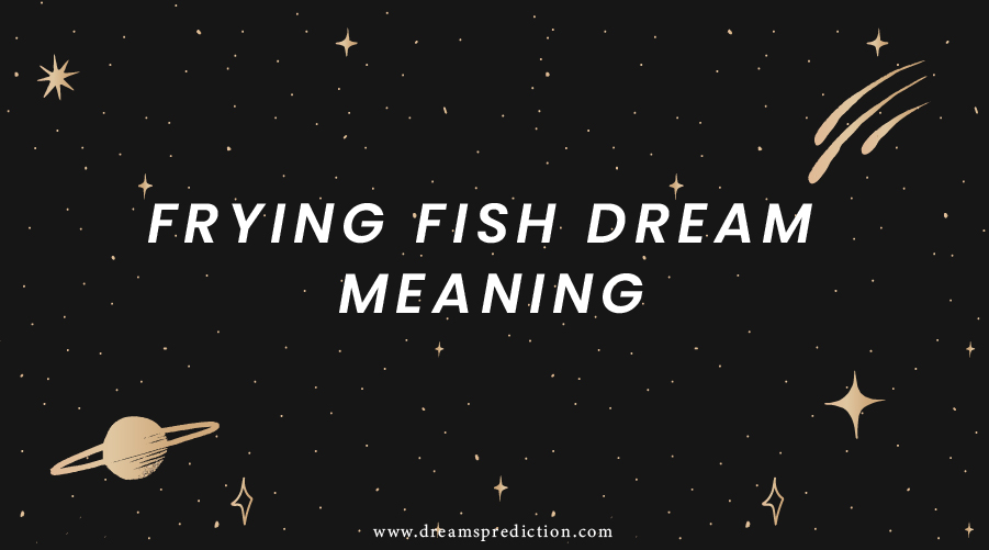 Frying Fish Dream Meaning